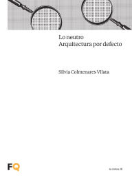 Title: Lo neutro. Arquitectura por defecto, Author: Silvia Colmenares Vilata