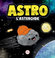 Title: Astro l'Asteroide: Una Storia Per Bambini Sulle Stelle, Author: Samuel John