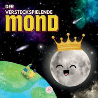 Title: Der versteckspielende Mond: Eine Geschichte fï¿½r Kinder zum Kennenlernen der Mondphasen, Author: Samuel John