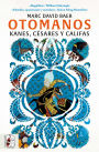 Otomanos: Kanes, césares y califas