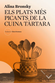 Title: Els plats més picants de la cuina tàrtara, Author: Alina Bronsky