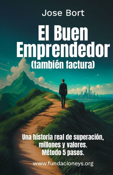El Buen Emprendedor (tambiï¿½n factura): Una historia real de superaciï¿½n, millones y valores. Mï¿½todo 5 pasos.