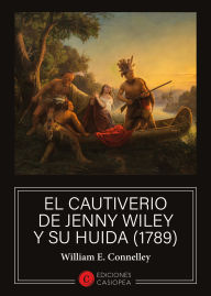 Title: El cautiverio de Jenny Wiley y su huida (1789), Author: William E. Connelley