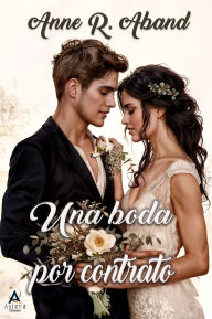 Title: Una boda por contrato: (Romántica con boda falsa), Author: Anne R. Aband