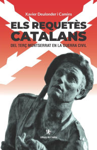 Title: Els requetï¿½s catalans del Terï¿½ Montserrat en la Guerra Civil, Author: Xavier Deulonder I Camins