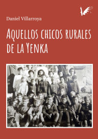 Title: Aquellos chicos rurales de la Yenka, Author: Daniel Villarroya