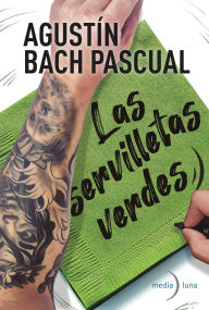 Title: Las servilletas verdes, Author: Agustín Pascual Bach