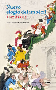 Title: Nuevo elogio del imbécil, Author: Pino Aprile