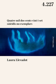 Title: Quatre mil dos-cents vint-i-set suïcidis no exemplars: Desig i melancolia en el capitalisme neoliberal, Author: Laura Llevadot
