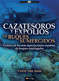 Title: Cazatesoros y expolios de buques sumergidos, Author: Víctor San Juan