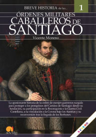 Title: Breve historia de los caballeros de Santiago: Órdenes militares 1, Author: Vicente Moreno Sanz