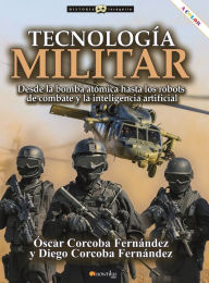 Title: Tecnología militar: Desde la bomba atómica hasta los robots de combate y la inteligencia artificial, Author: Óscar Corcoba Fernández