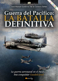 Title: Guerra del Pacífico: la batalla definitiva, Author: José Manuel Gutiérrez Cámara de la Señán