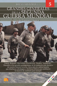 Title: Breve historia de los Grandes Generales de la Segunda Guerra Mundial: Grandes generales 5, Author: Iván Giménez Chueca