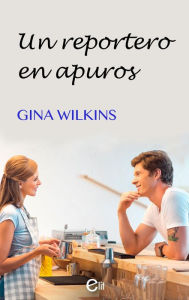 Title: Un reportero en apuros: Noticias apasionadas, Author: Gina Wilkins