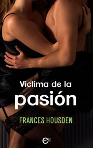 Title: Víctima de la pasión, Author: Frances Housden