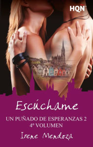 Title: Escúchame (Un puñado de esperanzas 2 - Entrega 4): Un puñado de esperanzas 2, Author: Irene Mendoza