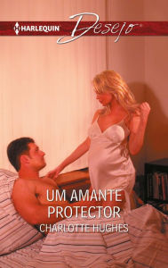 Title: Um amante protector, Author: Charlotte Hughes