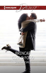 Title: Brincar com o fogo, Author: Sharon Sala