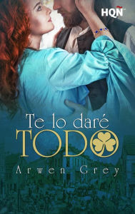 Title: Te lo daré todo, Author: Arwen Grey