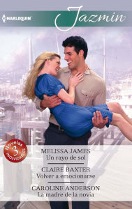 Title: Un rayo de sol - Volver a emocionarse - La madre de la novia, Author: Melissa James