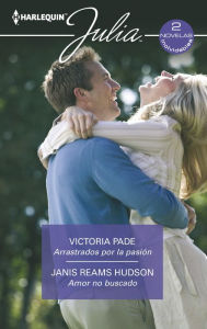 Title: Arrastrados por la pasión - Amor no buscado, Author: Victoria Pade