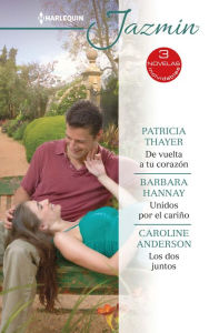 Title: De vuelta a tu corazón - Unidos por el cariño - Los dos juntos, Author: Patricia Thayer