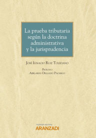 Title: La prueba tributaria según la doctrina administrativa y la jurisprudencia, Author: José Ignacio Ruiz Toledano