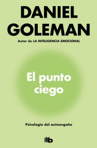 Title: El punto ciego: Psicología del autoengaño, Author: Daniel Goleman