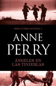 Title: Ángeles en las tinieblas (Primera Guerra Mundial 3), Author: Anne Perry