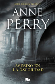 Title: Asesino en la oscuridad (Detective William Monk 15), Author: Anne Perry