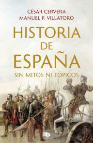 Title: Historia de España sin mitos ni tópicos, Author: César Cervera