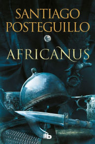 Free audio books online downloads Africanus (Spanish Edition) by Santiago Posteguillo, Santiago Posteguillo ePub iBook MOBI 9788413143583