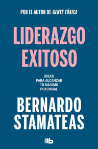 Title: Liderazgo exitoso. Ideas para alcanzar tu máximo potencial / Successful Leadersh ip. Ideas to Reach Your Full Potential, Author: Bernardo Stamateas