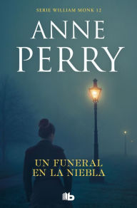 Title: Un funeral en la niebla (Detective William Monk 12), Author: Anne Perry