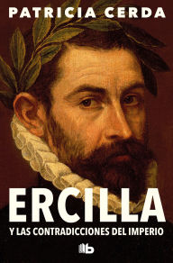 Title: Ercilla y las contradicciones del imperio / Ercilla and the Contradictions of the Empire, Author: Patricia Cerda