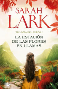 Title: La estación de las flores en llamas / Flower Station in Flames, Author: Sarah Lark