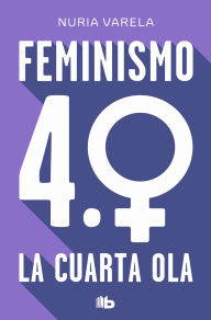 Free computer online books download Feminismo 4.0. La cuarta ola / Feminism 4.0: The Fourth Wave by Nuria Varela  (English Edition)