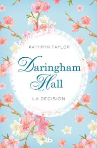 Title: Daringham Hall. La decisión (Trilogía Daringham Hall 2), Author: Kathryn Taylor