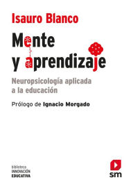 Title: Mente y aprendizaje: Neuropsicología aplicada a la educación, Author: Isauro Blanco