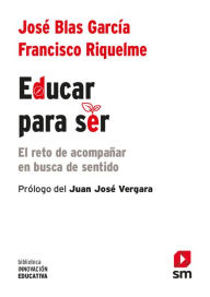 Title: Educar para ser: El reto de acompañar en busca de sentido, Author: Francisco Riquelme Mellado