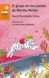 Title: El grupo de los sueños de Martha Müller, Author: David Fernández Sifres