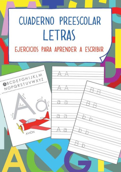 Cuaderno preescolar - Letras: Ejercicios para aprender a escribir. Para niï¿½os de 3 a 6 aï¿½os