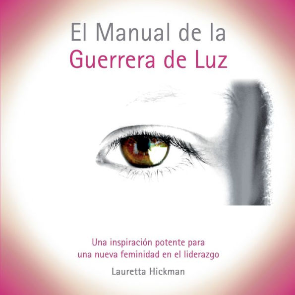 el Manual de la Guerrera Luz: una Inspiración Potente para Nueva Femininidad en Liderazgo