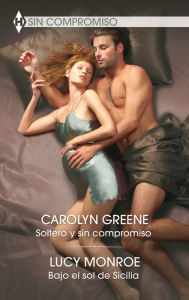 Title: Soltero y sin compromiso - Bajo el sol de Sicilia, Author: Carolyn Greene
