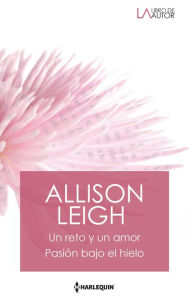 Title: Un reto y un amor - Pasión bajo el hielo, Author: Allison Leigh
