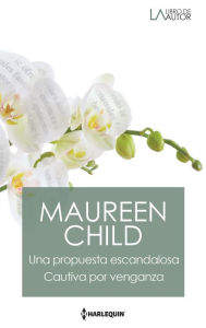 Title: Una propuesta escandalosa - Cautiva por venganza, Author: Maureen Child