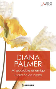 Title: Mi adorable enemigo - Corazon de hierro, Author: Diana Palmer
