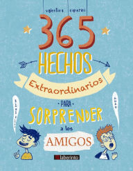 Title: 365 hechos extraordinarios para sorprender a los amigos, Author: Valentina Camerini