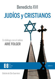 Title: Judíos y cristianos: En diálogo con el rabino Arie Folger, Author: Joseph Ratzinger